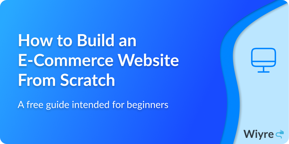 How to Build an E-Commerce Website From Scratch