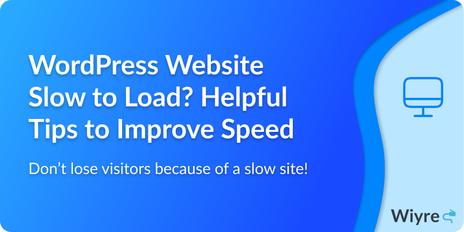 photo that shows text that says WordPress Website Slow to Load? Helpful Tips to Improve Speed